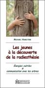 Les Jeunes A La Decouverte De La Radiesthesie ; Energies Subtiles Et Communication Avec Les Arbres