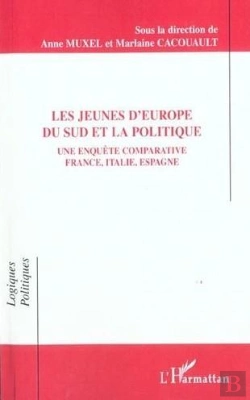 Bertrand.pt - Les Jeunes D'Europe Du Sud Et La Politique : Une Enquête Comparative France, Italie, Espagne - Nationalité, Résidence, Appartenance Politique