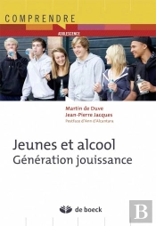 Les Jeunes Et L'Alcool Generation Jouissance : Du Plaisir A L'Exces