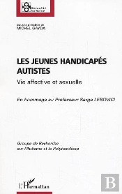 Les Jeunes Handicapés Autistes ; Vie Affective Et Sexuelle ; En Hommage Au Professeur Serge Lebovici
