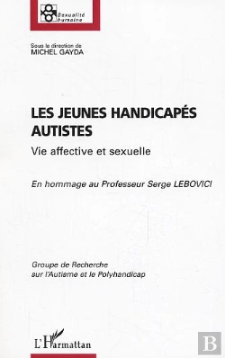 Bertrand.pt - Les Jeunes Handicapés Autistes ; Vie Affective Et Sexuelle ; En Hommage Au Professeur Serge Lebovici