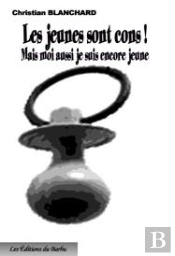 Les Jeunes Sont Cons! Mais Moi Aussi Je Suis Encore Jeune