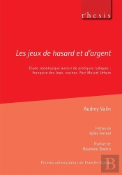 Les Jeux De Hasard Et D'Argent : Étude Sociologique Autour De Pratiques Ludiques : Française Des Jeux, Casinos, Pari Mutuel Urbain