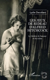 Les Jeux De Rideau D'Alfred Hitchcock ; Le Théâtre De L'Amour Et Du Crime