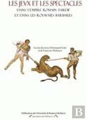 Les Jeux Et Les Spectacles Dans L'Empire Romain Tardif Et Dans Les Royaumes Barbares