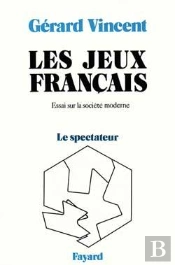 Les Jeux Français : Essai Sur La Société Moderne - Le Spectateur