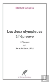 Les Jeux Olympiques A L'Epreuve - Des Concours D'Olympie Aux Jeux De Paris 1924