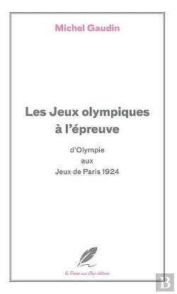 Bertrand.pt - Les Jeux Olympiques A L'Epreuve - Des Concours D'Olympie Aux Jeux De Paris 1924