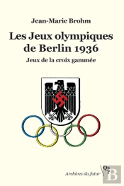 Les Jeux Olympiques De Berlin 1936 : Jeux De La Croix Gammée