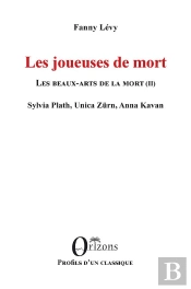 Les Joueuses De Mort - Les Beaux-Arts De La Mort (Ii) - Sylvia Plath, Unica Zurn, Anna Kavan
