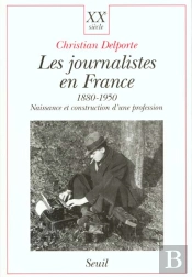 Les Journalistes En France 1880-1950 - Naissance Et Construction D'Une Profession