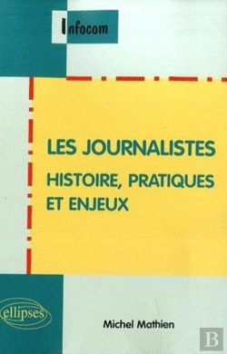 Bertrand.pt - Les Journalistes. Histoire, Pratiques Et Enjeux