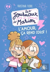 Les Journaux (Pas Si) Intimes De Marion : L'Amour, Ça Rend Idiot !