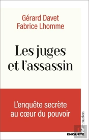 Les Juges Et L'Assassin : L'Enquête Secrète Au Coeur Du Pouvoir