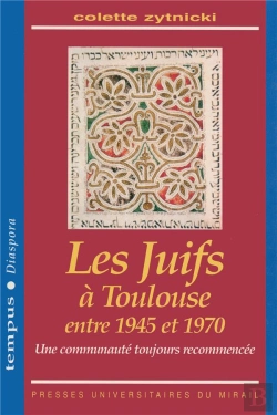Bertrand.pt - Les Juifs À Toulouse Entre 1945 Et 1970 ; Une Communauté Toujours Recommencée