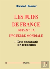 Les Juifs De France Durant La Iie Guerre Mondiale (Volume 1)
