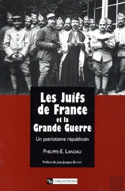 Bertrand.pt - Les Juifs De France Et La Grande Guerre : Un Patriotisme Republicain, 1914-1941