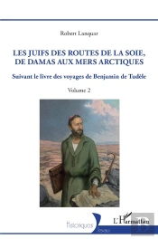 Les Juifs Des Routes De La Soie, De Damas Aux Mers Artiques Tome 2 : Suivant Le Livre Des Voyages De Benjamin De Tudèle