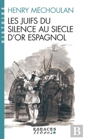 Les Juifs Du Silence Au Siècle D'Or Espagnol