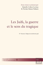Les Juifs, La Guerre Et Le Sens Du Tragique : Nouveaux Colloques Des Intellectuels Juifs