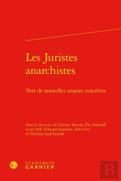 Les Juristes Anarchistes : Vers De Nouvelles Utopies Concrètes