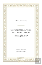 Les Juristes Écrivains De La Rome Antique ; Les Oeuvres Des Juristes Comme Littérature