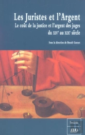 Les Juristes Et L'Argent ; Le Cout De La Justice Et L'Argent Des Juges Du Xiv Au Xix Siecle