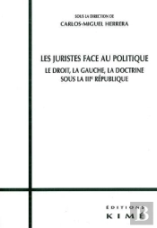 Les Juristes Face Au Politique ; Le Droit, La Gauche, La Doctrine Sous La Iiie République