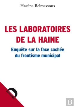 Bertrand.pt - Les Laboratoires De La Haine ; Enquête Sur La Face Cachée Du Frontisme Municipal