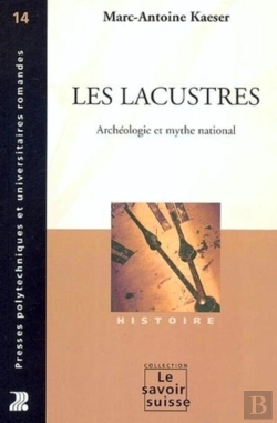 Bertrand.pt - Les Lacustres : Archéologie Et Mythe National