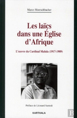 Bertrand.pt - Les Laïcs Dans Une Église D'Afrique ; L'Oeuvre Du Cardinal Malula (1917-1989)