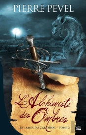 Les Lames Du Cardinal T.2 ; L'Alchimiste Des Ombres