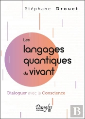 Les Langages Quantiques Du Vivant : Dialoguer Avec La Conscience