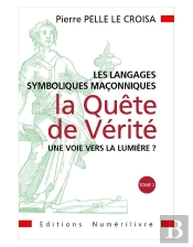 Les Langages Symboliques Maconniques - La Quete De Verite Tome 2
