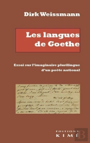 Les Langues De Goethe : Essai Sur L'Imaginaire Plurilingue D'Un Poète National