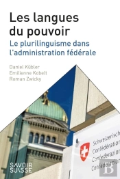 Les Langues Du Pouvoir ; Le Plurilinguisme Dans L'Administration Fédérale