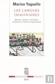 Les Langues Imaginaires ; Mythes, Utopies, Fantasmes, Chimères Et Fictions Linguistiques