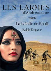 Les Larmes D Andromaque - Tome Iv La Bataille De Khafji
