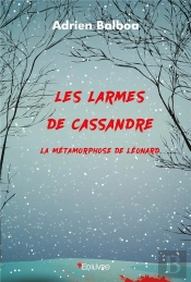 Les Larmes De Cassandre : La Metamorphose De Leonard