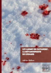 Les Larmes De Cassandre : La Métamorphose De Léonard