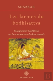 Les Larmes Du Bodhisattva ; Enseignements Bouddhistes Sur La Consommation De Chair Animale
