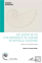 Les Lecons De Vie D'Un Enseignant De Terrain De Nouvelle-Caledonie - Roman Autobiographique