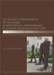 Les Lectures Contemporaines De L'Esclavage : Problématiques, Méthodologies Et Analyses Depuis Les Années 1990 : Actes Du 42e Colloque Du Girea, Tenu À L'Université De Wroclaw, 4 Et 5 Septembre 2019,