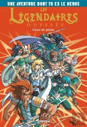 Les Légendaires - Odyssée : L'Aventure Dont Tu Es Le Héros Tome 1 : Coeur De Pirate
