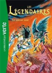 Les Légendaires T.4 ; Le Sorcier Noir
