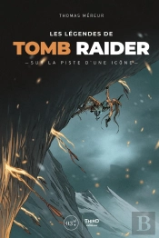 Les Légendes De Tomb Raider : Sur La Piste D'Une Icône