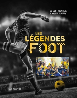 Bertrand.pt - Les Légendes Du Foot : De Just Fontaine À Kylian Mbappé