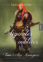 Les Légendes Oubliées Tome 1 : Les Amazones