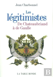 Les Legitimistes De Chateaubriand A De Gaulle