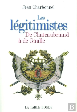 Bertrand.pt - Les Legitimistes De Chateaubriand A De Gaulle